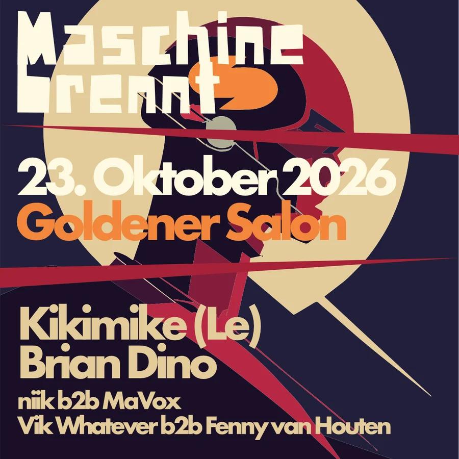 Flyer: Machine brennt*** Line up: Kikimike (LE) - Brian Dino - niik b2b MaVox - Vik Whatever b2b Fenny van Houton