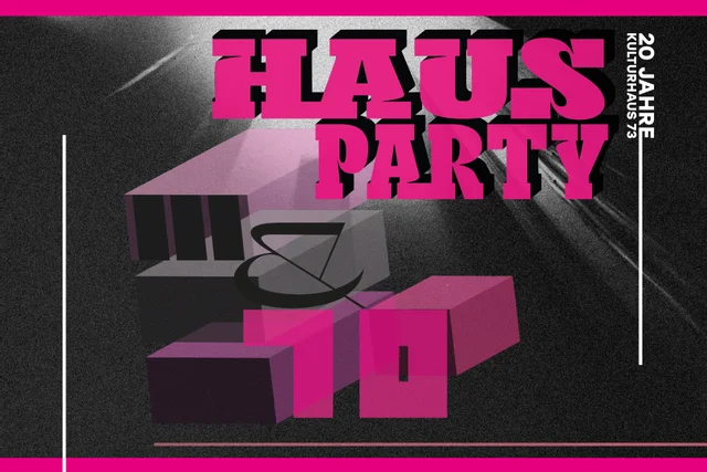Flyer: Hausparty – 20 Jahre Kulturhaus 73 – der Donnerstag Flyer: Hausparty – 20 Jahre Kulturhaus 73 – der Donnerstag