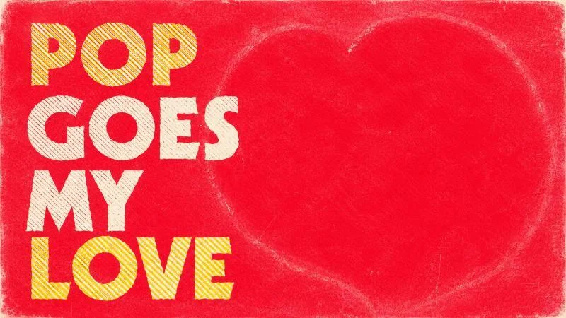Flyer: Pop Goes My Love Flyer: Pop Goes My Love