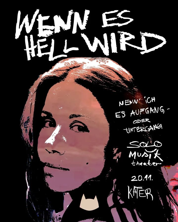 Flyer: WENN ES HELL WIRD (Nenn' ich es Aufgang oder Untergang) - Ein Solo Musiktheater Flyer: WENN ES HELL WIRD (Nenn' ich es Aufgang oder Untergang) - Ein Solo Musiktheater
