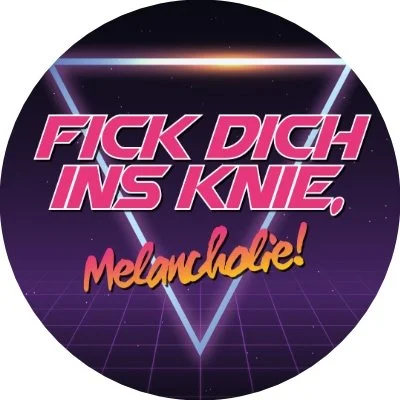 Flyer: FICK DICH INS KNIE, MELANCHOLIE Flyer: FICK DICH INS KNIE, MELANCHOLIE