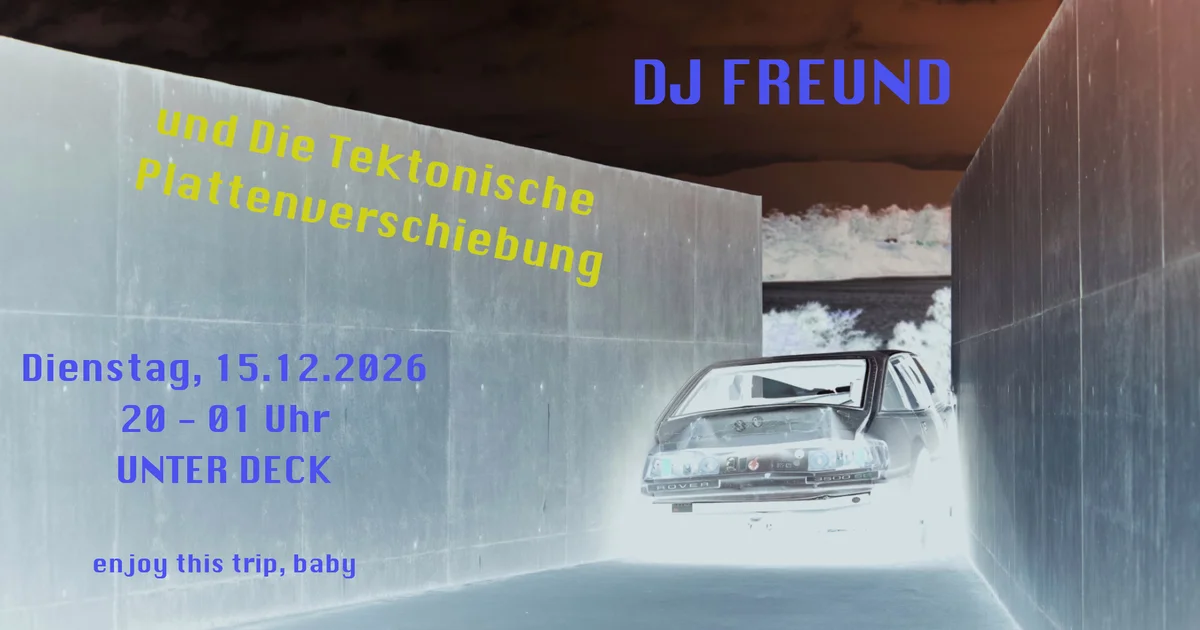 Flyer: Tuesday in love mit DJ Freund und Die Tektonische Plattenverschiebung