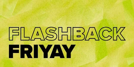 Flyer: FLASHBACK FRIYAY Flyer: FLASHBACK FRIYAY