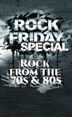 Flyer: ROCK FRIDAY SPECIAL - Rock from the 70s & 80s Flyer: ROCK FRIDAY SPECIAL - Rock from the 70s & 80s