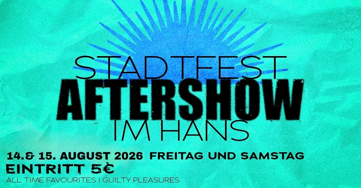 Flyer: Stadtfest Aftershow im Hans Flyer: Stadtfest Aftershow im Hans