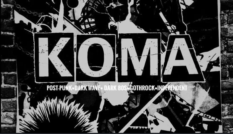 Flyer: KOMA •Post-Punk•Deathrock•Punk•Wave• Independent• Flyer: KOMA •Post-Punk•Deathrock•Punk•Wave• Independent•