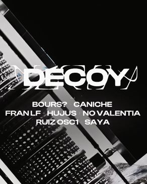 Event: DECOY w/ RUIZ OSC1, HUJUS, No Valentia, Bours?, Caniche & MORE Event-Bild: DECOY w/ RUIZ OSC1, HUJUS, No Valentia, Bours?, Caniche & MORE