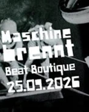 Event: MASCHINE BRENNT @ BEATBOUTIQUE Event-Bild: MASCHINE BRENNT @ BEATBOUTIQUE