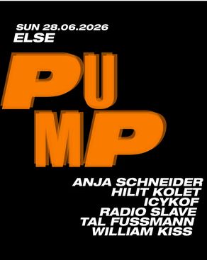 Event-Bild: Else x PuMp w Anja Schneider, Hilit Kolet, icykof, Radio Slave, Tal Fussman, William Kiss
