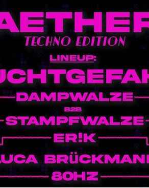 Event: AETHER_BASS PRES.: AETHER_RAVE_007 – TECHNO EDITION – 24.07. w/ SUCHTGEFAHR Event image: AETHER_BASS PRES.: AETHER_RAVE_007 – TECHNO EDITION – 24.07. w/ SUCHTGEFAHR