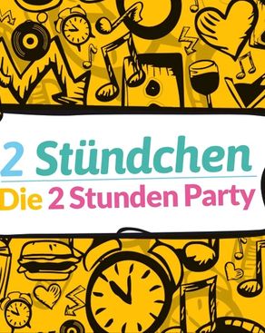 Event: 2 Stündchen - Die 2 Stunden Party Event-Bild: 2 Stündchen - Die 2 Stunden Party