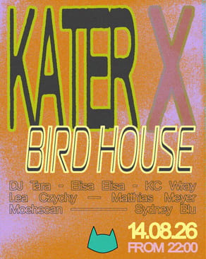 Event: Kater x Bird House Event-Bild: Kater x Bird House