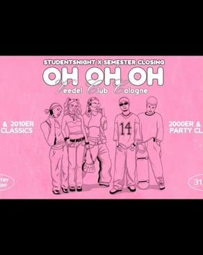 Event-Bild: OH OH OH X Semesterclosing  ! DIE 2000ER - 2010ER SAUSE IM VEEDEL CLUB