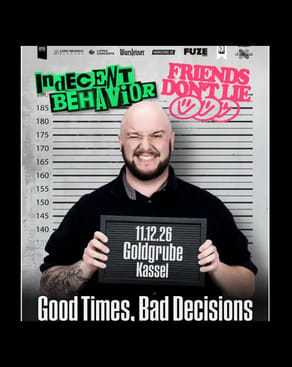 Event-Bild: INDECENT BEHAVIOR + FRIENDS DON'T LIE
