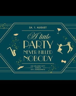 Event-Bild: A LITTLE PARTY NEVER KILLED NOBODY