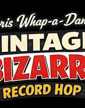 Event image: Chris What-a-Dang’s Vintage Bizarre Record Hop