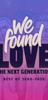 Event image: WE FOUND LOVE 💖 – The Next Generation [2000er–2020s]