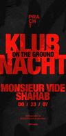 Event-Bild: KLUBNACHT X ON THE GROUND WITH MONSIEUR VIDE & SHAHAB